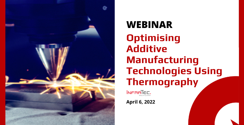 WEBINAR: Optimising Additive Manufacturing Technologies Using Thermography 🗓