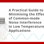A Practical Guide to Minimising the Effect of Common-Mode Noise Interference in Low-Temperature Applications