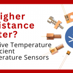 Negative Temperature Coefficient Temperature Sensors:  Is Higher Resistance Better?