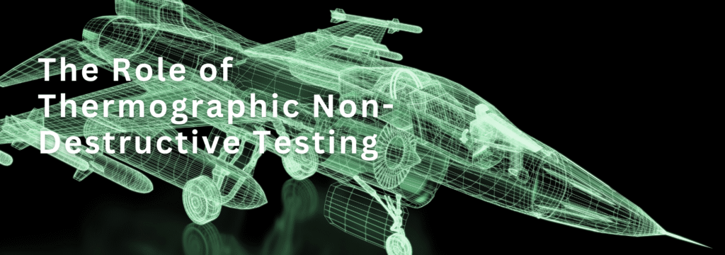 The Role of Thermographic Non-Destructive Testing